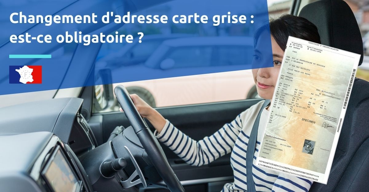 Changement adresse carte grise obligatoire ou pas